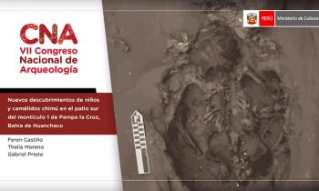 CONGRESO NACIONAL DE ARQUEOLOGÍA - SIMPOSIO TEMÁTICO: ARQUEOLOGÍA DE LA MUERTE, NUEVOS DESCUBRIMIENTOS DE NIÑOS Y CAMÉLIDOS CHIMÚ EN EL PATIO SUR DEL MONTÍCULO 1 DE PAMPA LA CRUZ, BAHÍA DE HUANCHACO