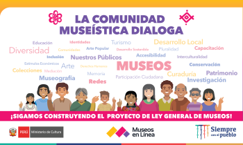 La comunidad museística dialoga - Cuarta sesión sobre el Proyecto de Ley General de Museos