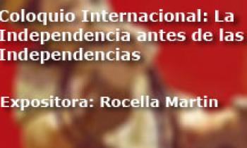 Coloquio Internacional Las Independencias antes de la Independecia. Exposición Rosella Martin