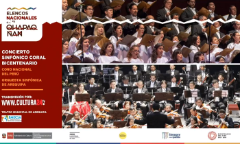 Elencos nacionales en el Qhapaq Ñan - Concierto Sinfónico Coral Bicentenario en la ciudad de Arequipa