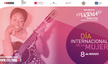 100 años de Victoria Santa Cruz - Día Internacional de la Mujer